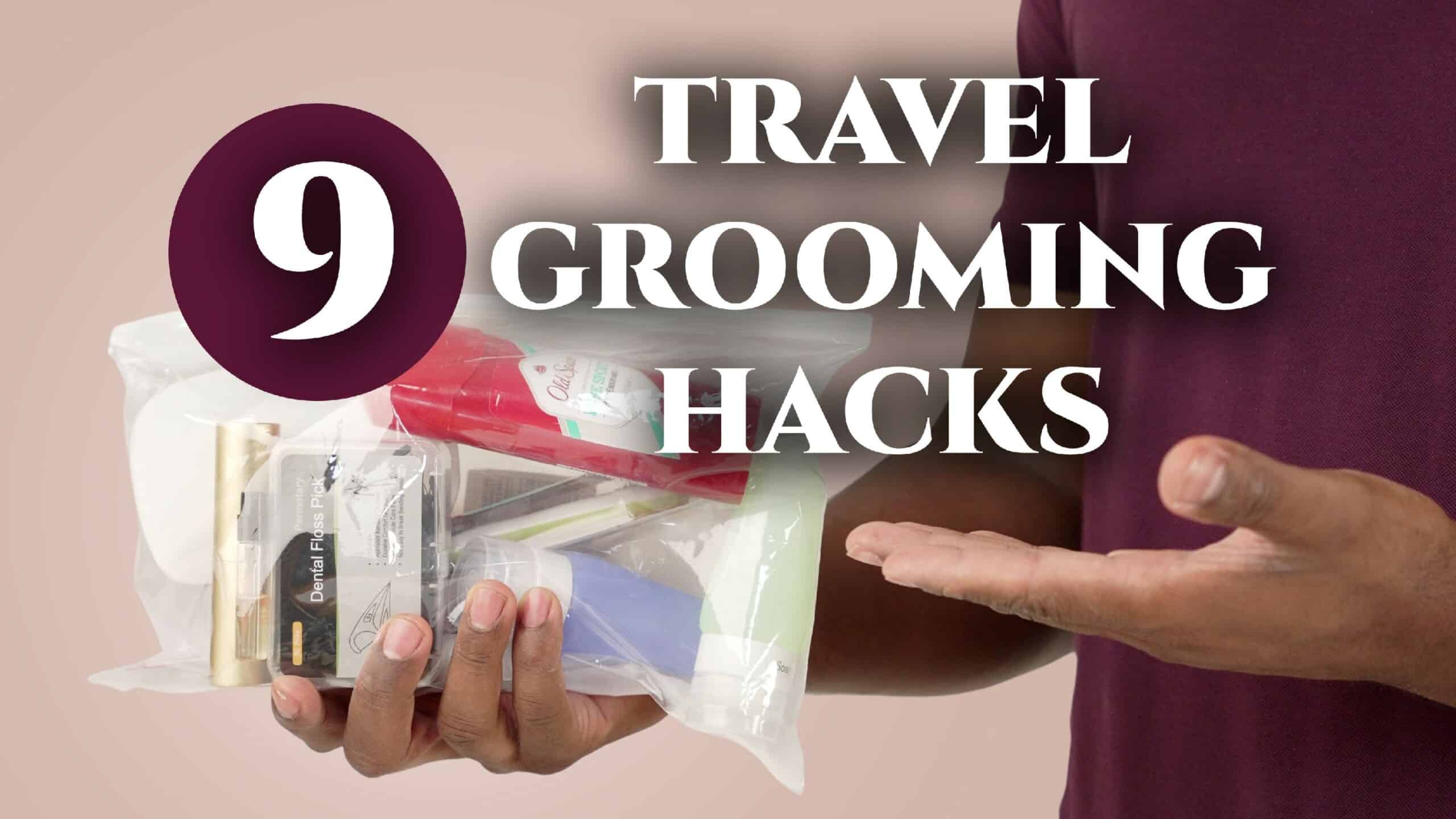 9 Grooming Hacks For The Traveling Gentleman (+TSA Tips!)